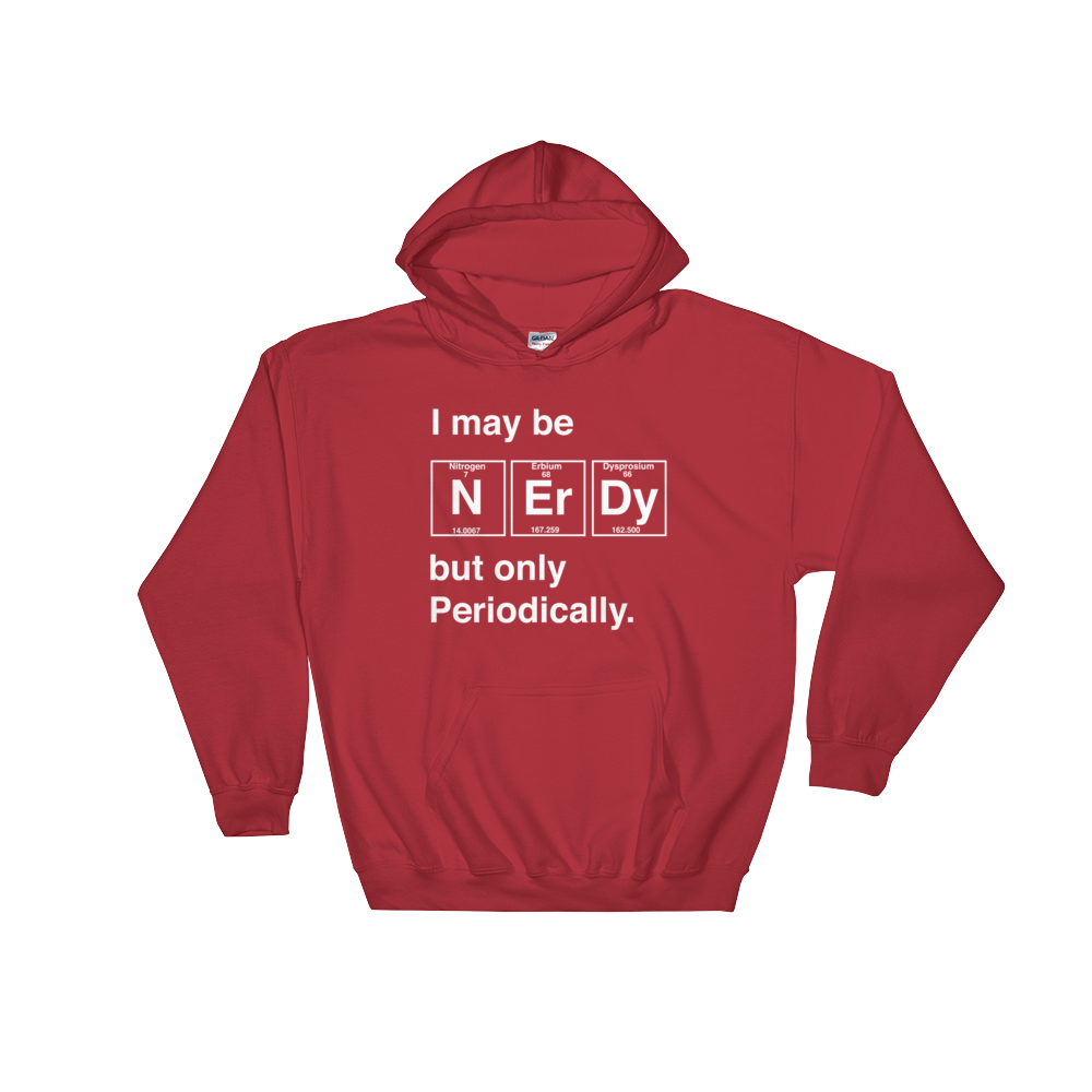 I May Be Nerdy But Only Periodically Hoodie - Science shirt, Periodic table shirt, Scientist shirt, Science teacher gift