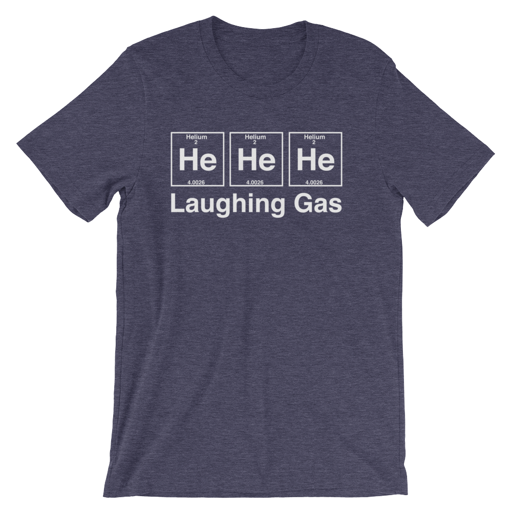 He He He Laughing Gas Unisex T-Shirt - Stag & Peach Co