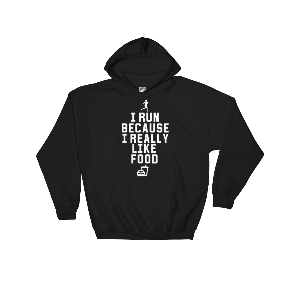 I Run Because I Really Like Food Hooded Sweatshirt