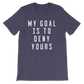 My Goal Is To Deny Yours Unisex Shirt - Goalie Shirt, Soccer Goalie Shirt, Lacrosse Shirt, Goalkeeper Shirt, Hockey Goalie Shirt