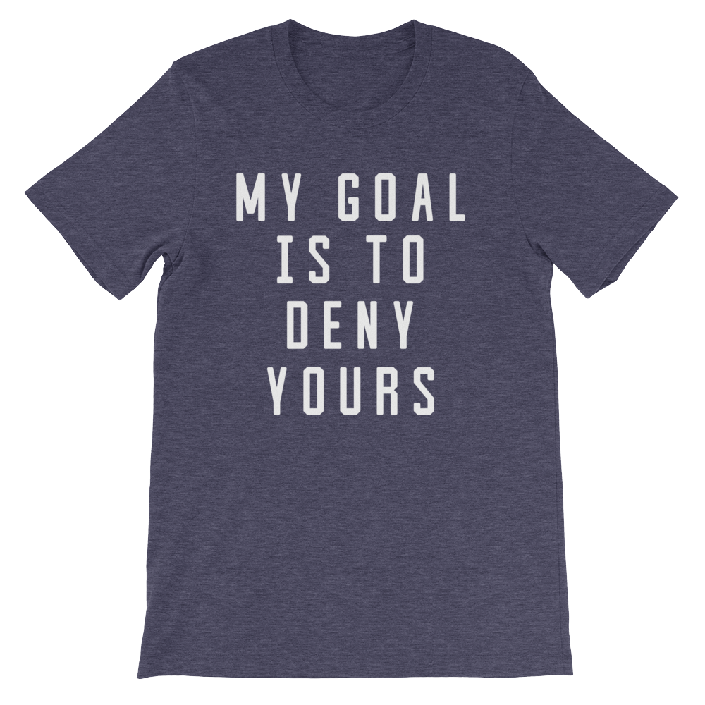 My Goal Is To Deny Yours Unisex Shirt - Goalie Shirt, Soccer Goalie Shirt, Lacrosse Shirt, Goalkeeper Shirt, Hockey Goalie Shirt
