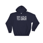 Repeat After Me Yes Coach Hoodie - Coach shirt, Softball coach shirt, Cheer coach shirt, Football coach shirt, Ballet coach Shirt