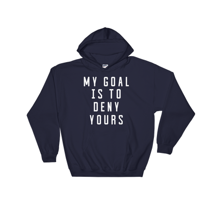 My Goal Is To Deny Yours Hoodie - Goalie Shirt, Soccer Goalie Shirt, Lacrosse Shirt, Goalkeeper Shirt, Soccer Shirts, Hockey Goalie Shirt