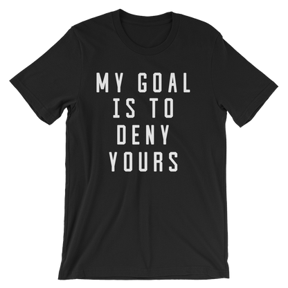 My Goal Is To Deny Yours Unisex Shirt - Goalie Shirt, Soccer Goalie Shirt, Lacrosse Shirt, Goalkeeper Shirt, Hockey Goalie Shirt