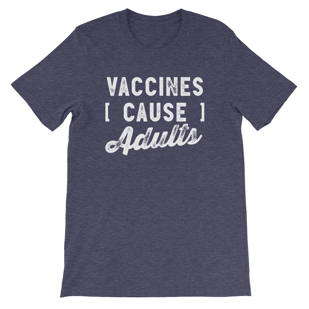 Vaccines Cause Adults Unisex Shirt - Stag & Peach Co