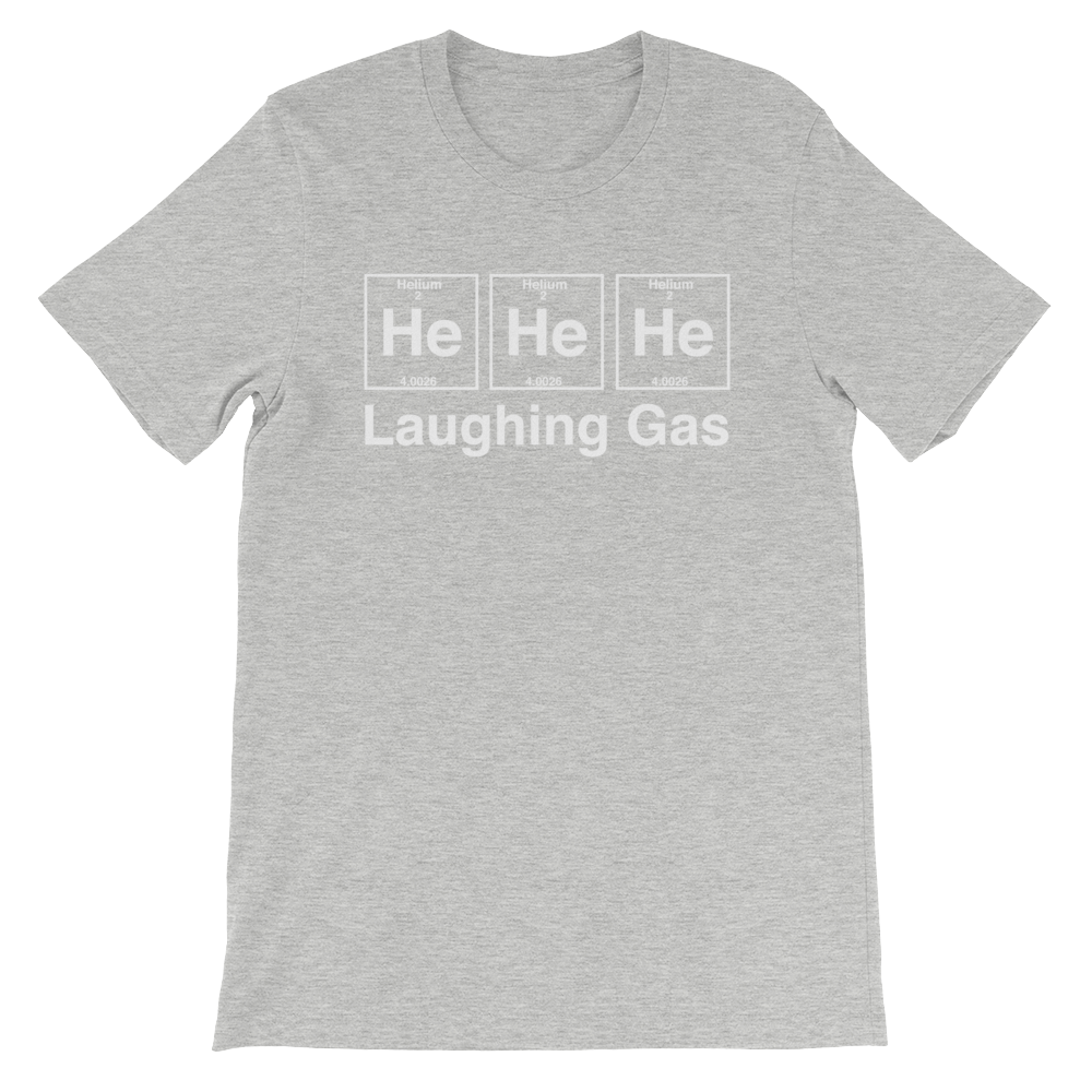 He He He Laughing Gas Unisex T-Shirt - Stag & Peach Co