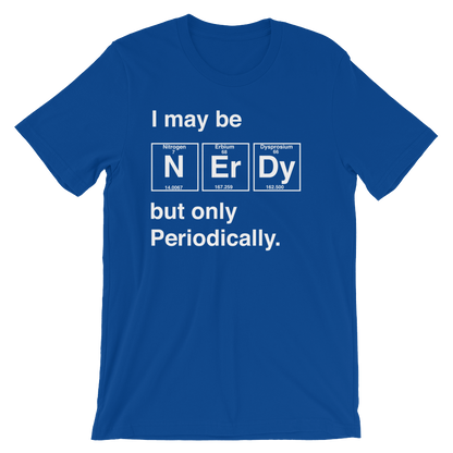 I May Be Nerdy But Only Periodically Unisex Shirt -  Science shirt, Periodic table shirt, Scientist shirt, Science teacher gift