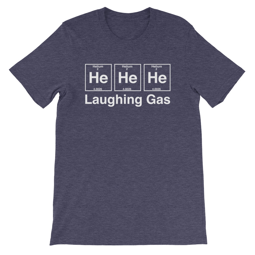 He He He Laughing Gas Unisex T-Shirt