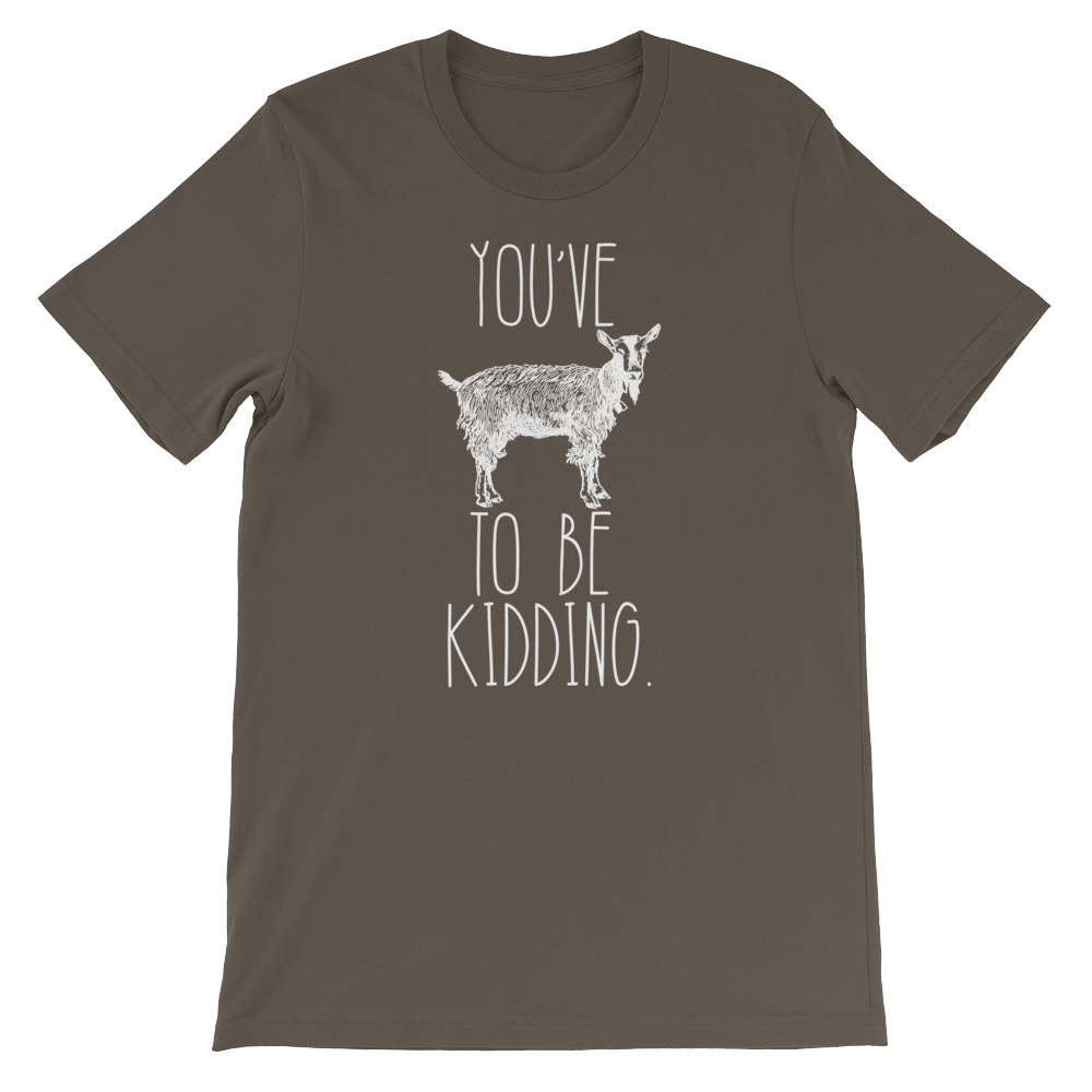 You've Goat To Be Kidding Unisex Shirt - Goat Shirt, Farmers Market Shirt, Farm Shirt, Goat, Show Goat Shirts, Goat TShirt, Farmer Girl