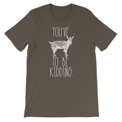 You've Goat To Be Kidding Unisex Shirt - Goat Shirt, Farmers Market Shirt, Farm Shirt, Goat, Show Goat Shirts, Goat TShirt, Farmer Girl