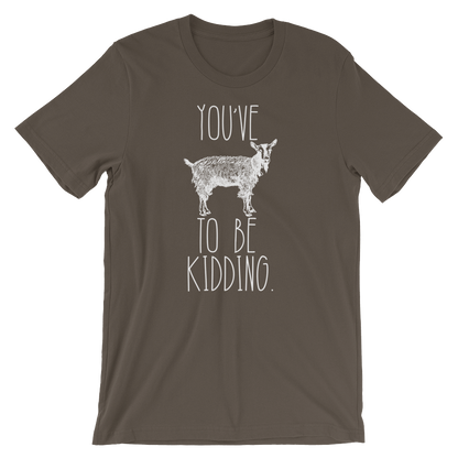 You've Goat To Be Kidding Unisex Shirt - Goat Shirt, Farmers Market Shirt, Farm Shirt, Goat, Show Goat Shirts, Goat TShirt, Farmer Girl