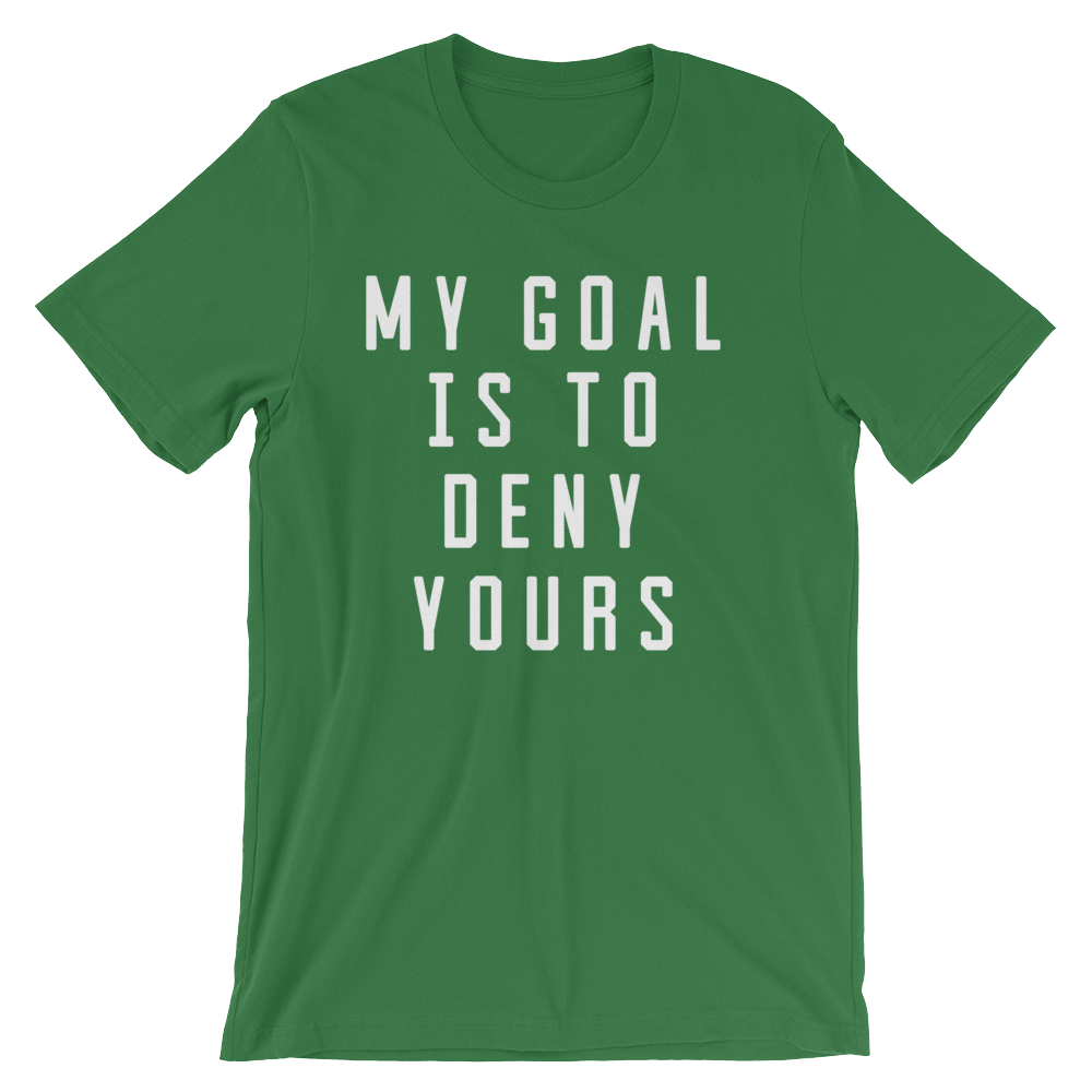 My Goal Is To Deny Yours Unisex Shirt - Goalie Shirt, Soccer Goalie Shirt, Lacrosse Shirt, Goalkeeper Shirt, Hockey Goalie Shirt