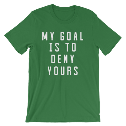 My Goal Is To Deny Yours Unisex Shirt - Goalie Shirt, Soccer Goalie Shirt, Lacrosse Shirt, Goalkeeper Shirt, Hockey Goalie Shirt