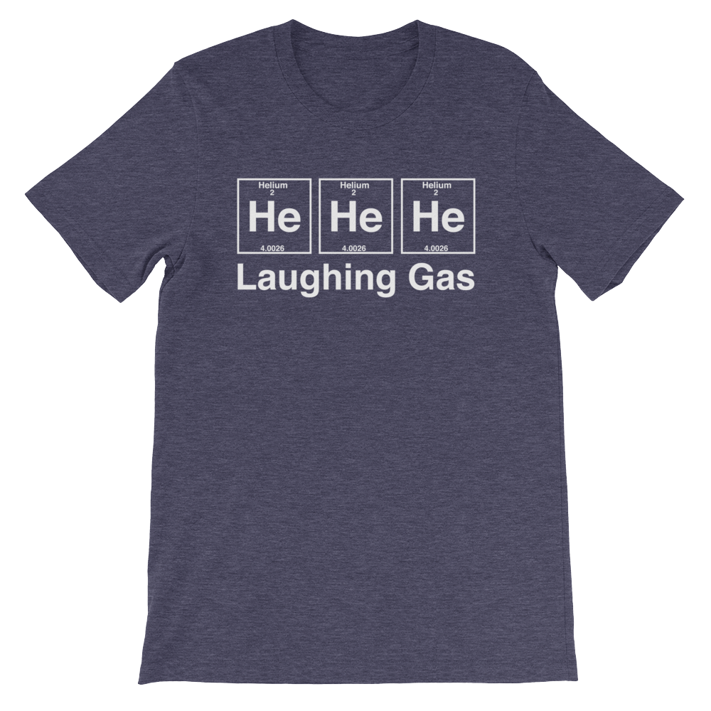 He He He Laughing Gas Unisex T-Shirt - Stag & Peach Co