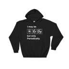 I May Be Nerdy But Only Periodically Hoodie - Science shirt, Periodic table shirt, Scientist shirt, Science teacher gift