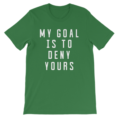 My Goal Is To Deny Yours Unisex Shirt - Goalie Shirt, Soccer Goalie Shirt, Lacrosse Shirt, Goalkeeper Shirt, Hockey Goalie Shirt