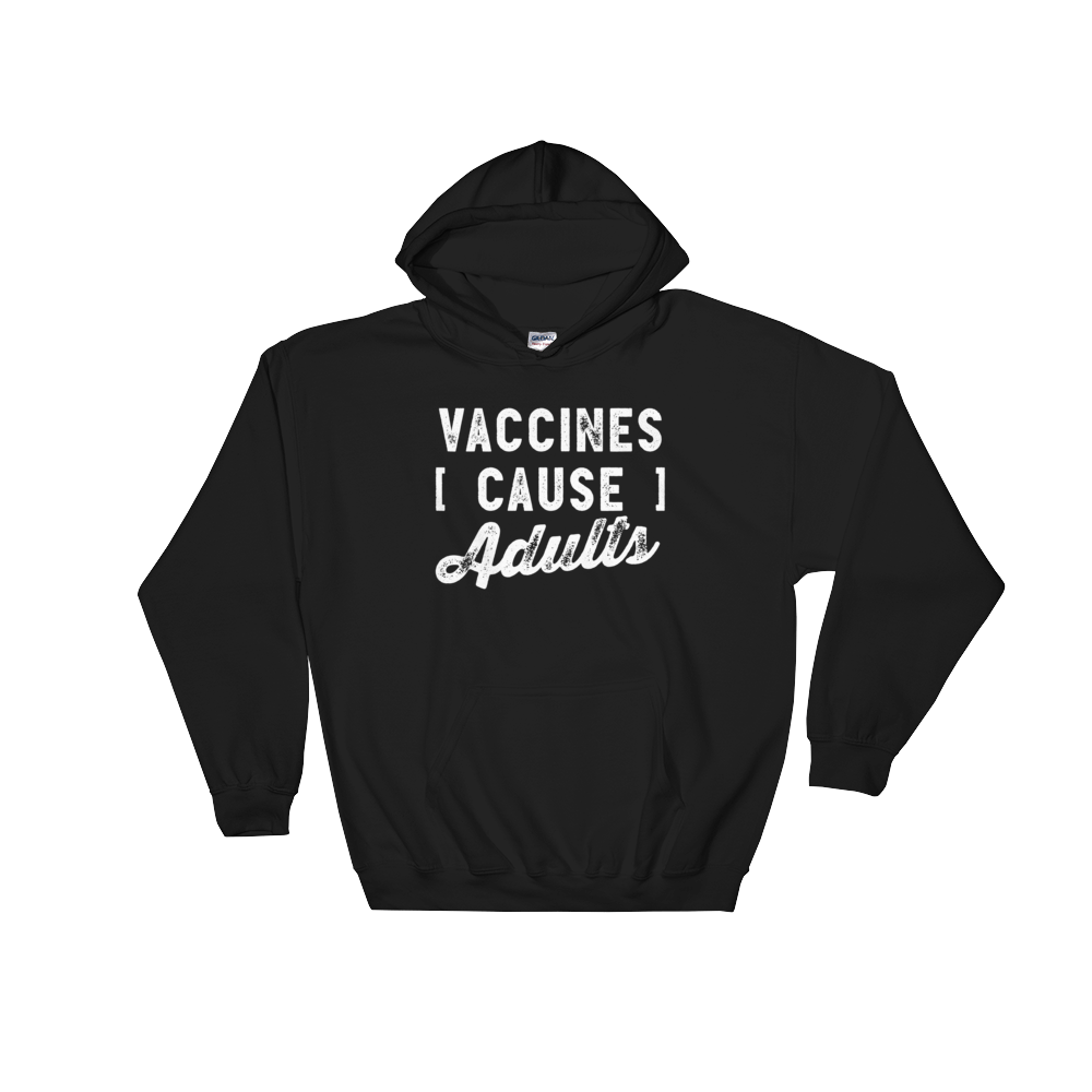 Vaccines Cause Adults Hooded Sweatshirt