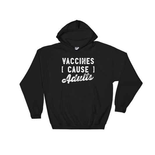 Vaccines Cause Adults Hooded Sweatshirt