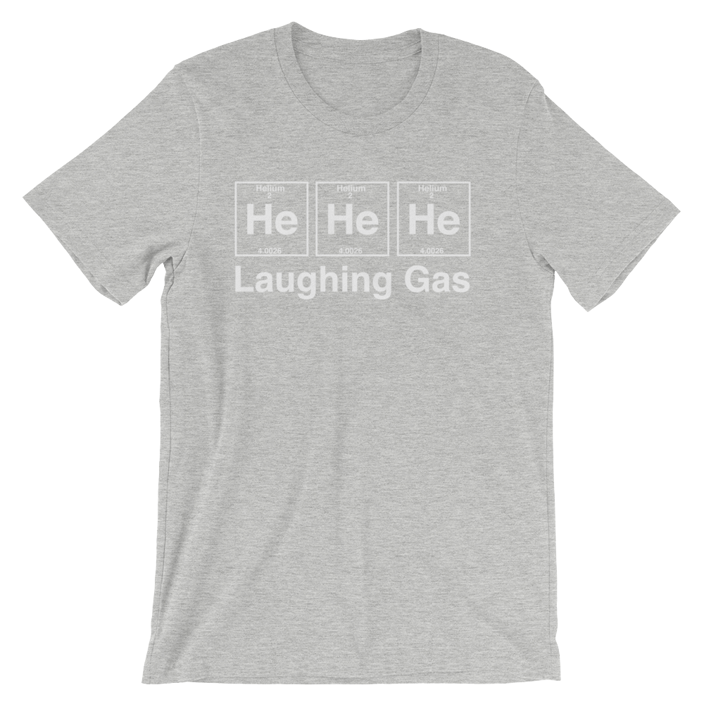He He He Laughing Gas Unisex T-Shirt - Stag & Peach Co