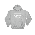 Sarcasm It's How I Hug Hoodie - Sarcastic Tee, Funny Sarcasm Shirts, T-Shirts With Sarcasm, Sarcasm, Sarcasm Shirt, Sarcastic, Funny Shirt