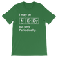 I May Be Nerdy But Only Periodically Unisex Shirt -  Science shirt, Periodic table shirt, Scientist shirt, Science teacher gift