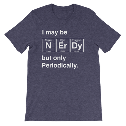 I May Be Nerdy But Only Periodically Unisex Shirt -  Science shirt, Periodic table shirt, Scientist shirt, Science teacher gift