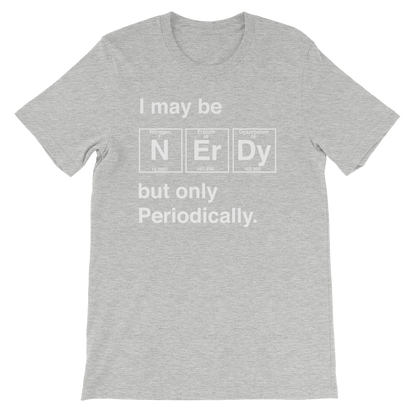 I May Be Nerdy But Only Periodically Unisex Shirt -  Science shirt, Periodic table shirt, Scientist shirt, Science teacher gift