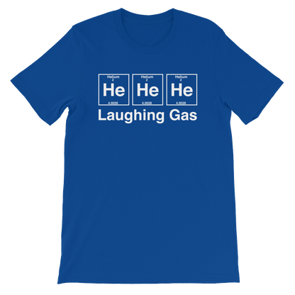 He He He Laughing Gas Unisex T-Shirt