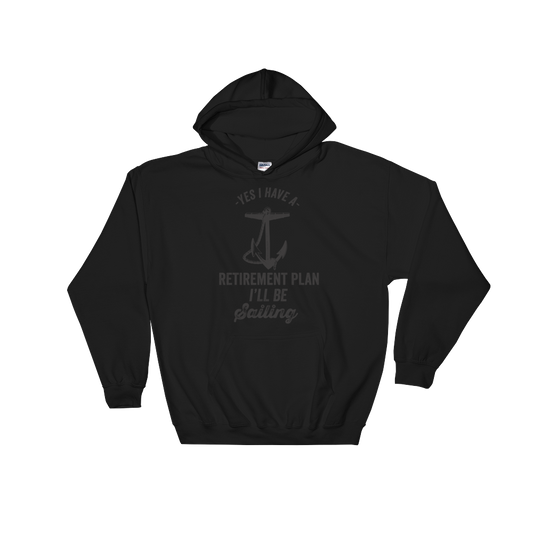 Yes I Have A Retirement Plan I'll Be Sailing Hooded Sweatshirt