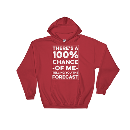 There's A 100% Chance Of Me Telling You The Forecast Hooded Sweatshirt