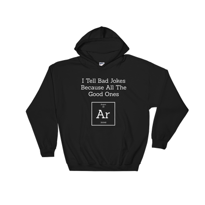I Tell Bad Jokes Because All The Good Ones Argon Hooded Sweatshirt