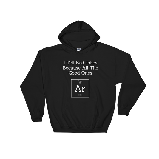 I Tell Bad Jokes Because All The Good Ones Argon Hooded Sweatshirt