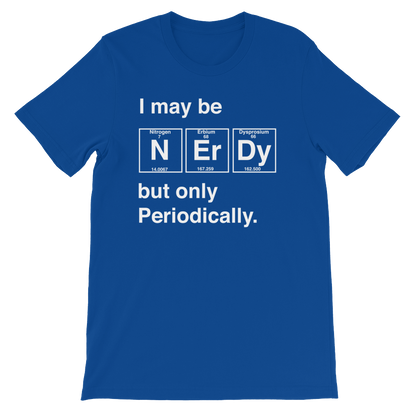 I May Be Nerdy But Only Periodically Unisex Shirt -  Science shirt, Periodic table shirt, Scientist shirt, Science teacher gift