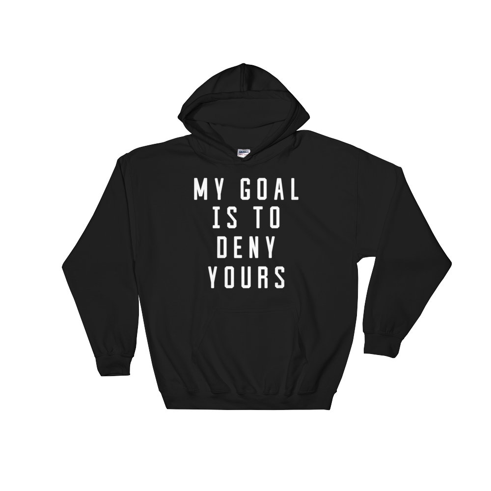 My Goal Is To Deny Yours Hoodie - Goalie Shirt, Soccer Goalie Shirt, Lacrosse Shirt, Goalkeeper Shirt, Soccer Shirts, Hockey Goalie Shirt