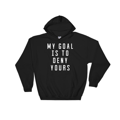 My Goal Is To Deny Yours Hoodie - Goalie Shirt, Soccer Goalie Shirt, Lacrosse Shirt, Goalkeeper Shirt, Soccer Shirts, Hockey Goalie Shirt