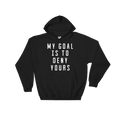 My Goal Is To Deny Yours Hoodie - Goalie Shirt, Soccer Goalie Shirt, Lacrosse Shirt, Goalkeeper Shirt, Soccer Shirts, Hockey Goalie Shirt