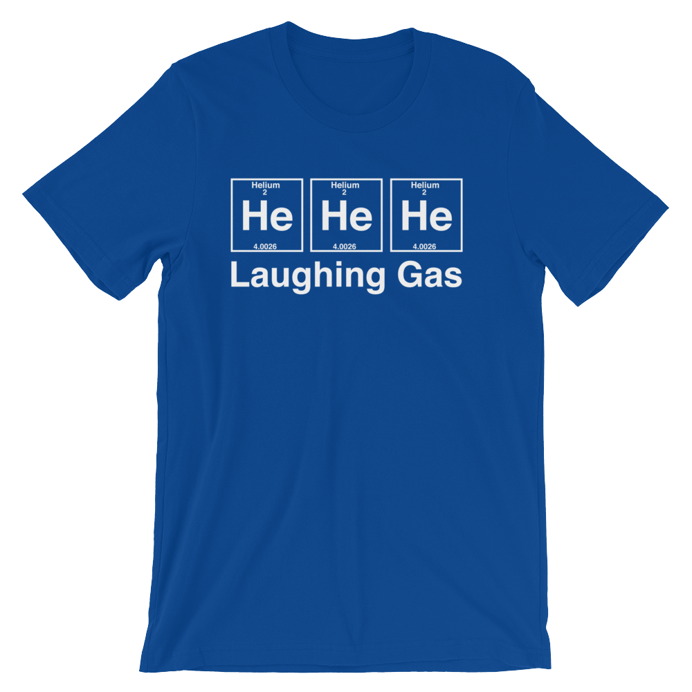 He He He Laughing Gas Unisex T-Shirt