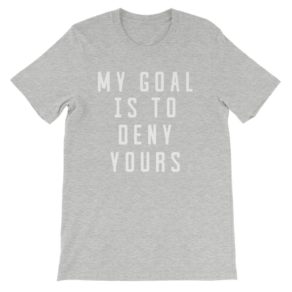 My Goal Is To Deny Yours Unisex Shirt - Goalie Shirt, Soccer Goalie Shirt, Lacrosse Shirt, Goalkeeper Shirt, Hockey Goalie Shirt