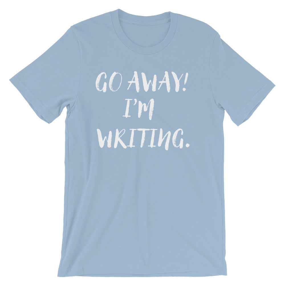 Go Away I'm Writing Unisex Shirt