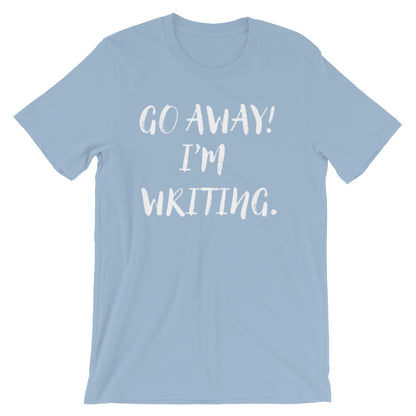 Go Away I'm Writing Unisex Shirt