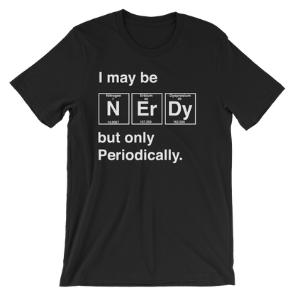 I May Be Nerdy But Only Periodically Unisex Shirt -  Science shirt, Periodic table shirt, Scientist shirt, Science teacher gift