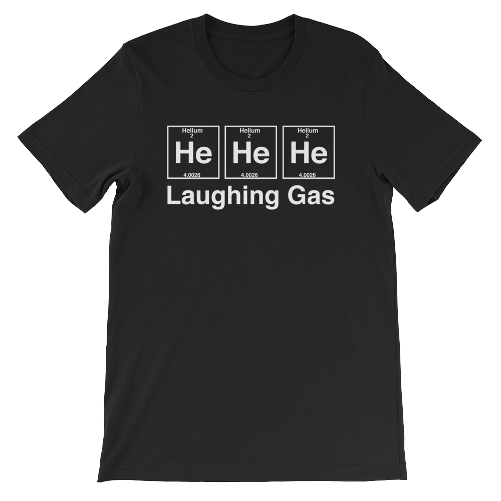 He He He Laughing Gas Unisex T-Shirt