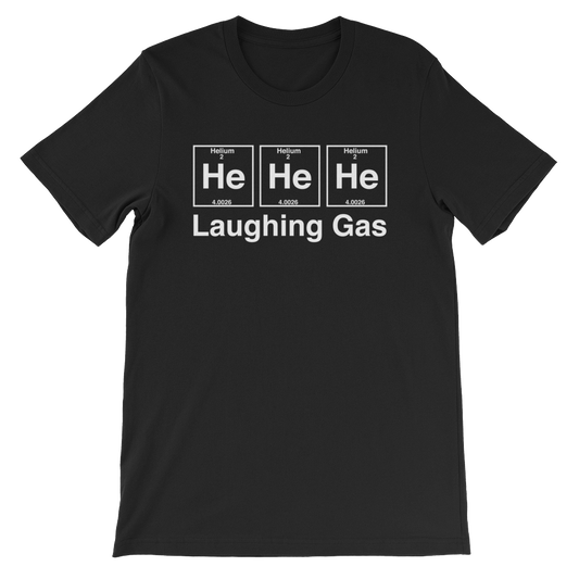 He He He Laughing Gas Unisex T-Shirt