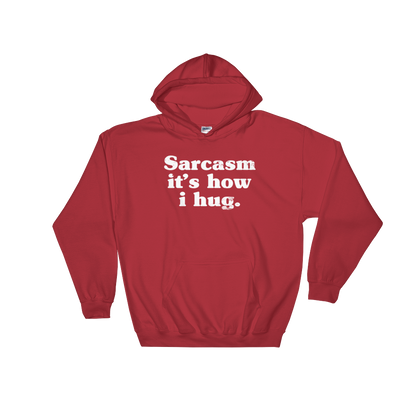 Sarcasm It's How I Hug Hoodie - Sarcastic Tee, Funny Sarcasm Shirts, T-Shirts With Sarcasm, Sarcasm, Sarcasm Shirt, Sarcastic, Funny Shirt