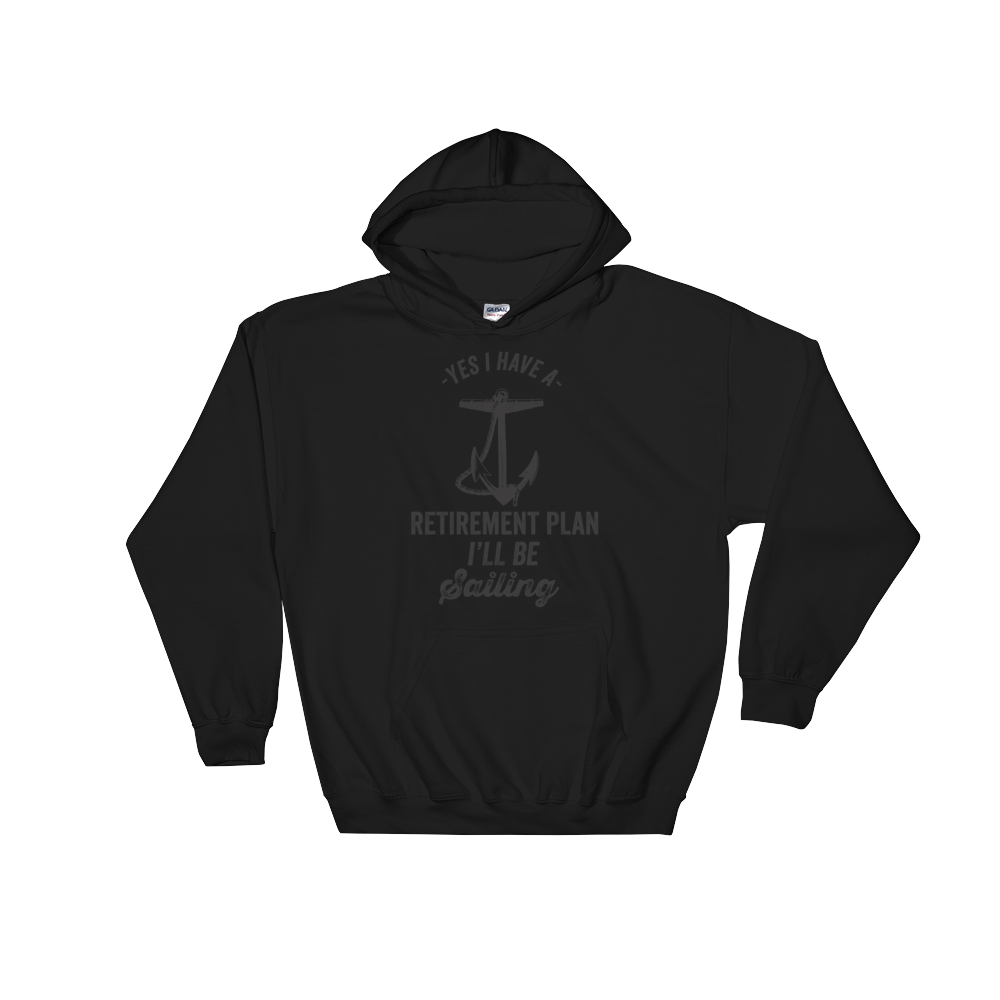 Yes I Have A Retirement Plan I'll Be Sailing Hooded Sweatshirt