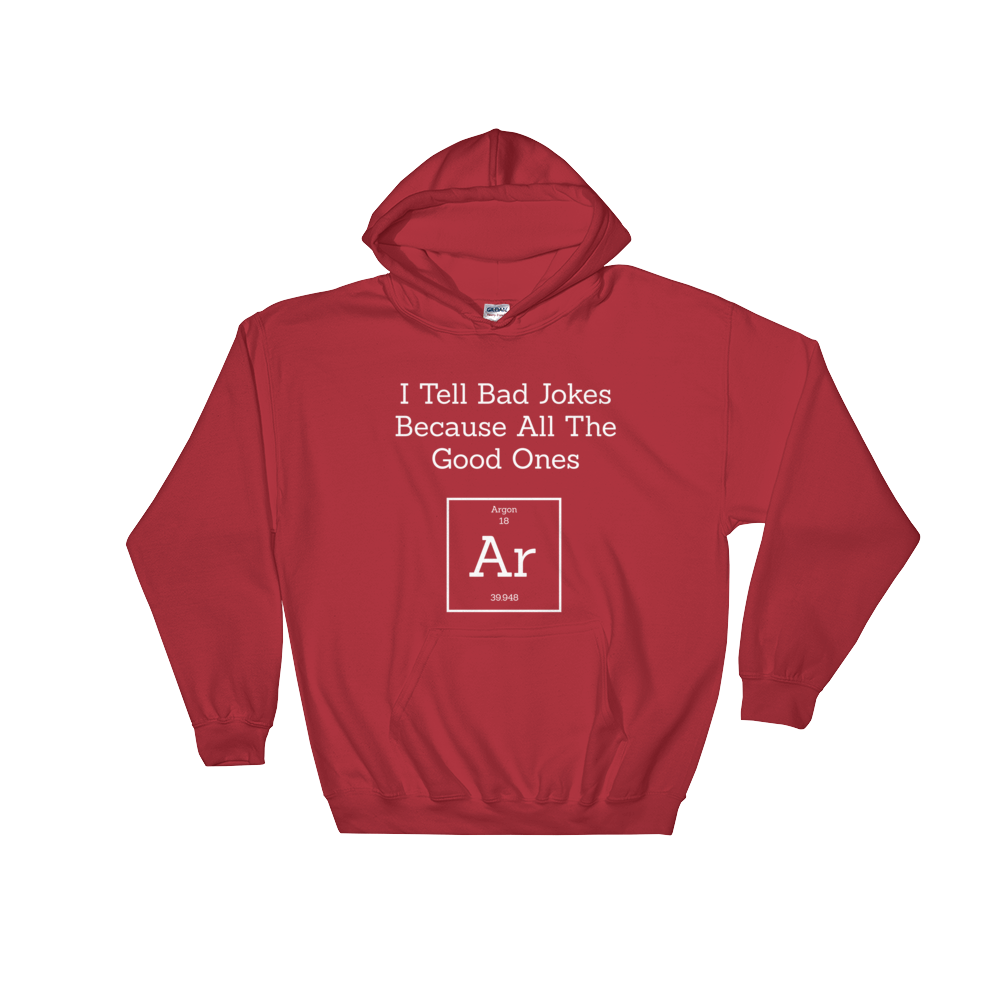 I Tell Bad Jokes Because All The Good Ones Argon Hooded Sweatshirt