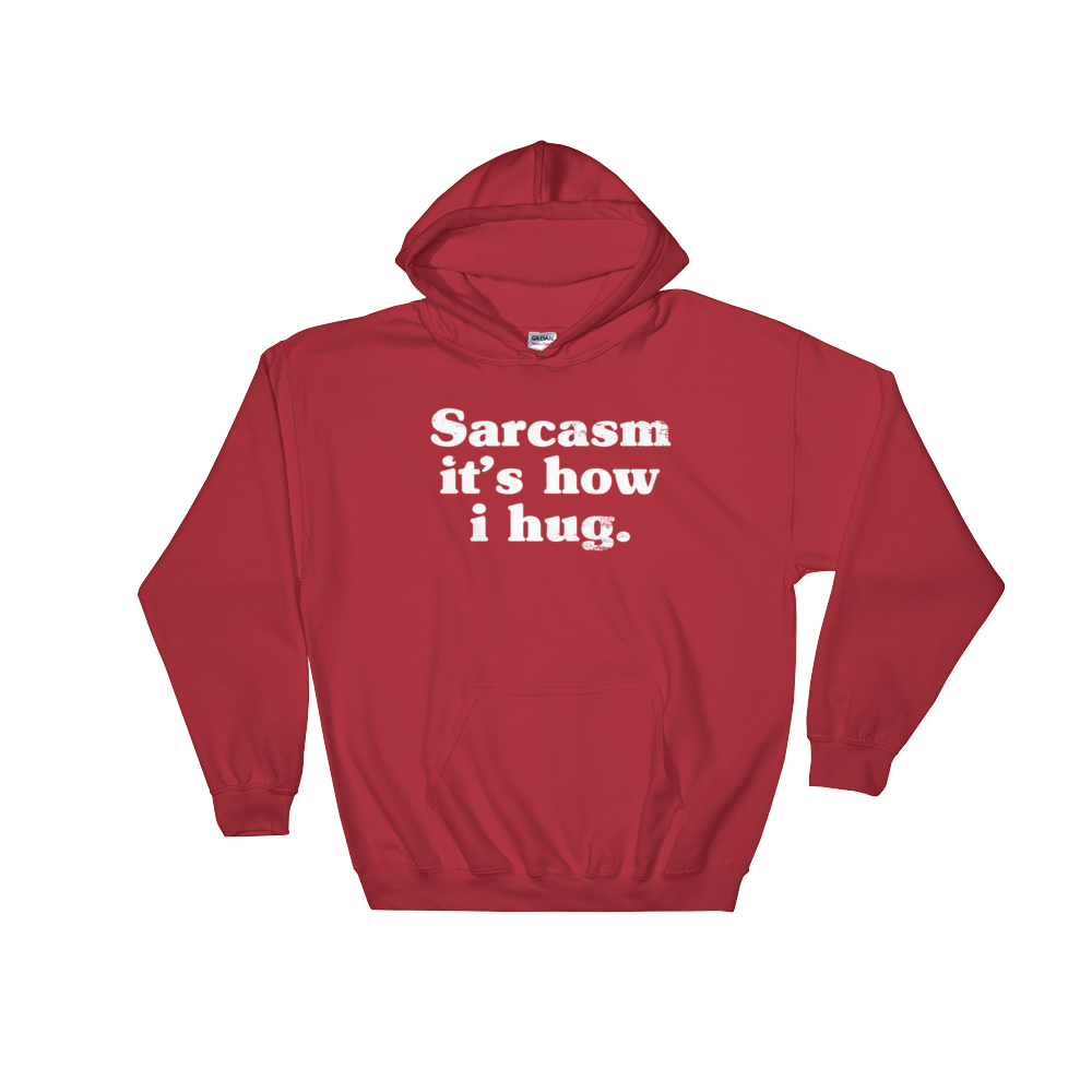Sarcasm It's How I Hug Hoodie - Sarcastic Tee, Funny Sarcasm Shirts, T-Shirts With Sarcasm, Sarcasm, Sarcasm Shirt, Sarcastic, Funny Shirt
