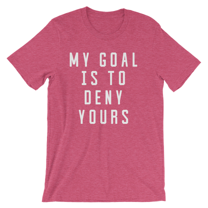 My Goal Is To Deny Yours Unisex Shirt - Goalie Shirt, Soccer Goalie Shirt, Lacrosse Shirt, Goalkeeper Shirt, Hockey Goalie Shirt