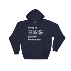I May Be Nerdy But Only Periodically Hoodie - Science shirt, Periodic table shirt, Scientist shirt, Science teacher gift