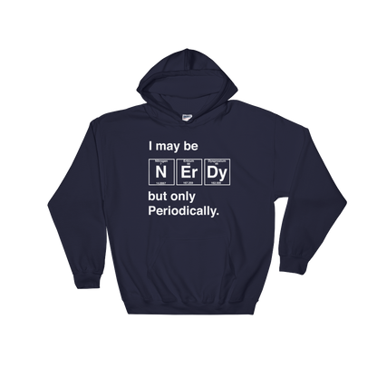 I May Be Nerdy But Only Periodically Hoodie - Science shirt, Periodic table shirt, Scientist shirt, Science teacher gift